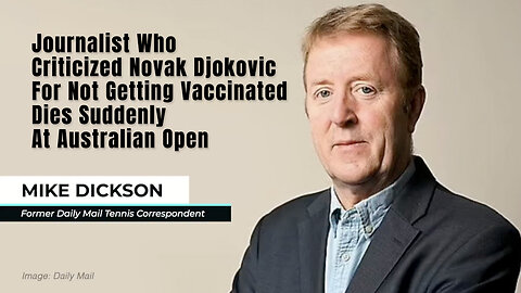 Journalist Who Criticized Novak Djokovic For Not Getting Vaccinated Dies Suddenly At Australian Open