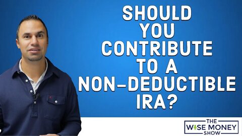 Should You Contribute To a Non-Deductible IRA?