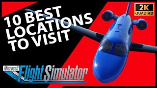The best 10 locations to visit in Microsoft Flight Simulator - HD