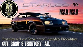 Mad Max [E18] (Gut Gashes Territory) Encounters /loot encounters /legendary encounters