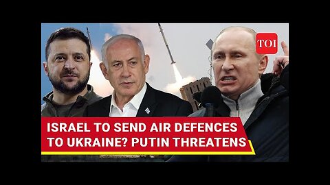 RUSSIA'S BIG ULTIMATUM TO ISRAEL OVER PLAN TO TRANSFER WEAPONS TO UKRAINE