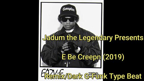 Jadum the Legendary - E Be Creepn' (2019) Eazy E Remix/Dark G-Funk Type Beat