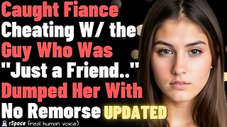 Caught Fiance Cheating W/ the Guy Who Was "Just a Friend.." Dumped Her With No Remorse (+ Updates)