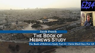 The Book of Hebrews Study - Part 11 - Christ Died Once For All - Jacob Prasch