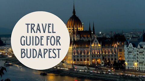 Budapest: The Ultimate Guide to Hungary's Stunning Capital City