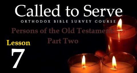 Called To Serve - Lesson 7 - Old Testament Persons - Part 2