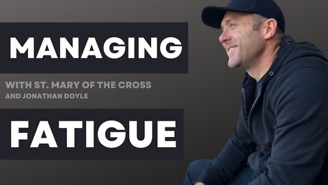 Managing Fatigue With St. Mary Of The Cross