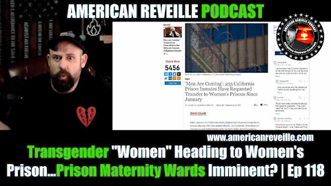 Transgender "Women" Heading to Women's Prison...Prison Maternity Wards Imminent? | Ep 118