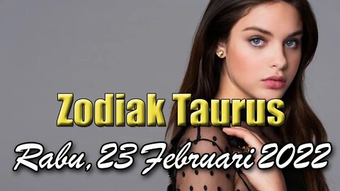Ramalan Zodiak Taurus Hari Ini Rabu 23 Februari 2022 Asmara Karir Usaha Bisnis Kamu!