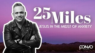 25 Miles: Jesus In The Midst of Anxiety // 1 Kings 19 // Pastor Doug Lasit