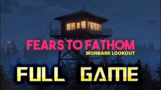 FEARS TO FATHOM: Ironbark Lookout - Full Game Walkthrough (No Commentary)