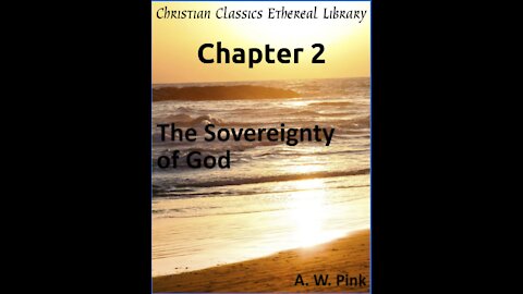 Audio Book, The Sovereignty of God, by A W Pink, Chapter 2