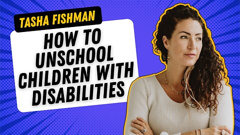 #005 - How to Unschool Children with Disabilities