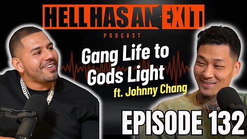 "Gang Life to Gods Light" 🌠 ft. Johnny Chang | Hell Has an Exit - Ep: 132