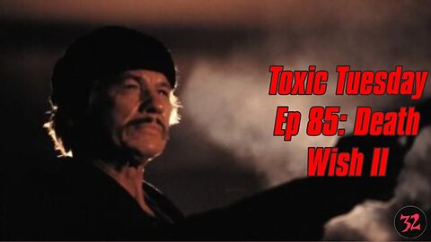 Toxic Tuesday Ep 85: Death Wish II