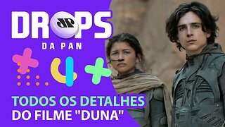 SAIBA TODOS OS DETALHES DO FILME "DUNA" | DROPS da Pan - 11/08/21