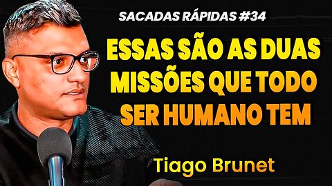 Tiago Brunet | AS DUAS MISSÕES QUE TODO SER HUMANO TEM QUE TER | Sacadas Rápidas #034