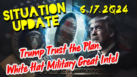 Situation Update 6.17.2Q24 ~ The Storm is Upon us. Military Green Light Activated