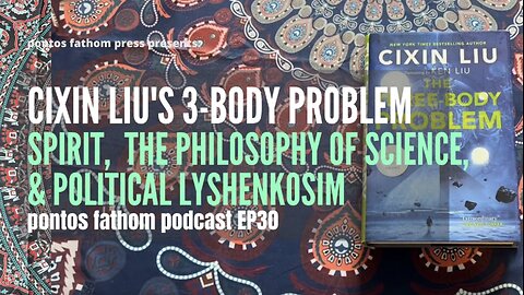 Cixin Liu's Three-Body Problem - Spirit, Philosophy of Science, Political Lyshenkoism