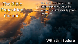 The first five books of the Bible explained verse by verse - Lesson 11 - Is man basically good?