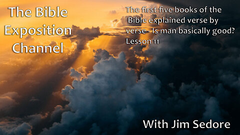 The first five books of the Bible explained verse by verse - Lesson 11 - Is man basically good?