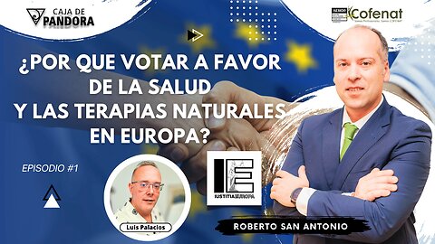 ¿Por que Votar a favor de la Salud y las Terapias Naturales en Europa? con Roberto San Antonio Abad