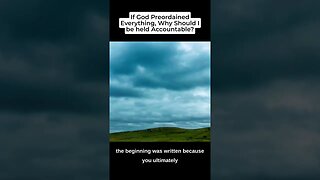 If God Preordained Everything, Why Should I be Held Accountable?