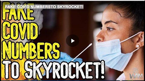 FAKE COVID NUMBERSTO SKYROCKET!