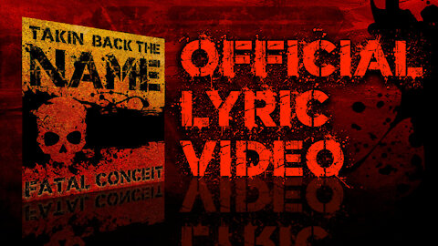 FATAL CONCEIT - TAKIN BACK THE NAME - OFFICIAL LYRIC VIDEO