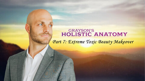 Grayson's Holistic Anatomy Part 07: Extreme Toxic Beauty Makeover