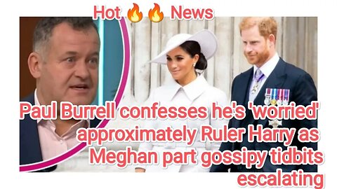 Paul Burrell confesses hes worried approximately Ruler Harry as Meghan part gossipy tidbits escalati