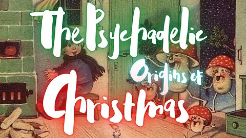 Christmas Special - The Psychadelic Origins of Christmas