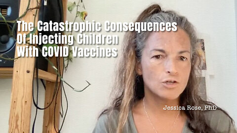 💉🧬 Jessica Rose PhD ~ The Catastrophic Consequences Of Injecting Children With COVID Vaccines