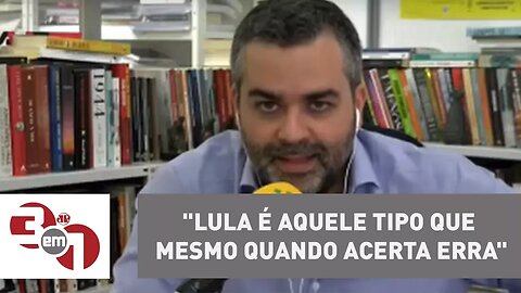Carlos Andreazza: "Lula é aquele tipo que mesmo quando acerta erra"
