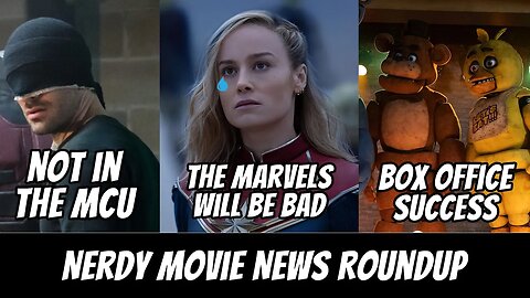 Daredevil Not MCU Canon, FNAF Box Office Success, The Marvels Will Be Bad | Nerdy Movie News Roundup