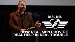 How Real Men Provide Real Help in Real Trouble