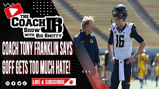 COACH TONY FRANKLIN SAYS JAROD GOFF GETS TOO MUCH HATE! | THE COACH JB SHOW WITH BIG SMITTY