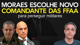 Novo comandante do exército foi escolhido por Moraes para perseguir e prender militares