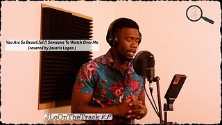 You Are So Beautiful// Someone to Watch Over Me (covered by Javaris Logan) Acapella Chorus Freestyle