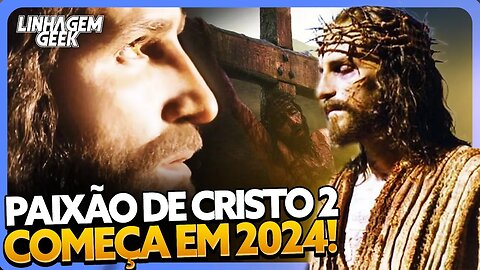 CONFIRMADO! PAIXÃO DE CRISTO 2 VAI COMEÇAR EM JANEIRO DE 2024!