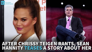 After Chrissy Teigen Rants, Sean Hannity Teases A Story About Her