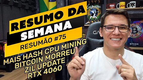 ⛏️🤟🏻RESUMO DA SEMANA #75 | ZIL UPDATE | BITCOIN MORREU | MAIS HASHRATE CPU MINING | RTX 4060