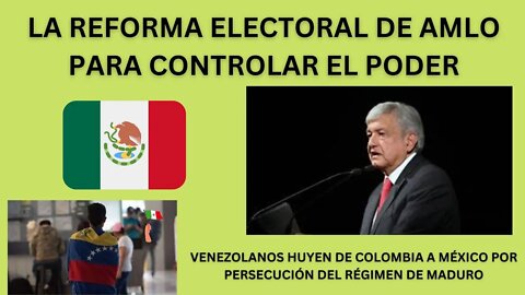 MÉXICO MARCHA CONTRA REFORMA ELECTORAL DE AMLO, VENEZOLANOS EN COLOMBIA HUYEN A MÉXICO POR ACOSO