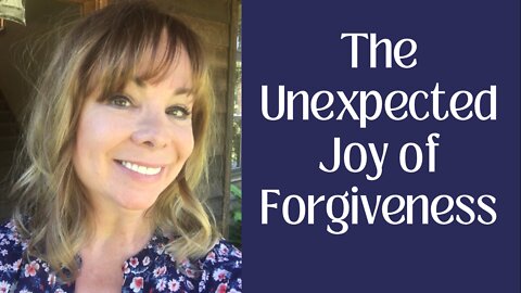 The Unexpected Joy of Forgiveness