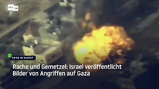 Rache und Gemetzel: Israel veröffentlicht Bilder von Angriffen auf Gaza