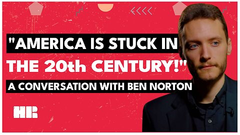 America Is STUCK in the 20th Century | Ben Norton | HR #208