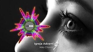 Igreja Adventista - Não Chores