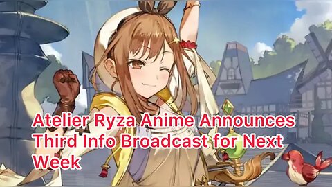 Atelier Ryza Anime Announces Third Info Broadcast for Next Week