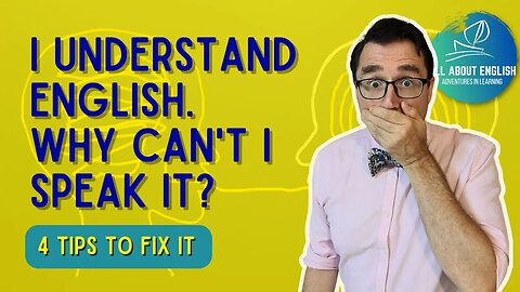 Why You Can Understand, but can't speak English well