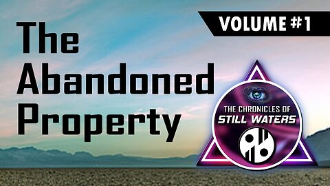 THE ABANDONED PROPERTY - Volume # 1 - The Chronicles of Still Waters